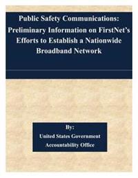 Public Safety Communications: Preliminary Information on FirstNet's Efforts to Establish a Nationwide Broadband Network