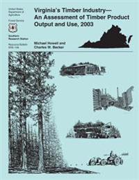 Virginia's Timber Industry-An Assessment of Timber Product Output and Use, 2003