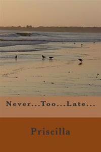 Never...Too...Late...