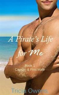 A Pirate's Life for Me Book One: Captain & First Mate