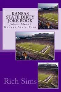 Kansas State Dirty Joke Book: Jokes About Kansas State Fans