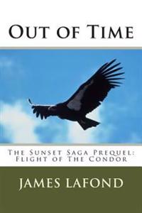 Out of Time: The Sunset Saga Prequel: Flight of The Condor