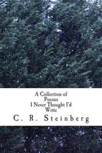 A Collection of Poems I Never Thought I'd Write