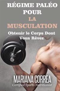 REGIME PALEO Pour la MUSCULATION: Obtenir le corps dont vous revez