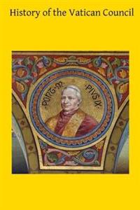 History of the Vatican Council: Together with the Latin and English Text of the Papal Syllabus and the Vatican Decrees