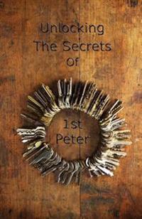 Unlocking The Secrets Of First Peter (Five of The Ten Series)