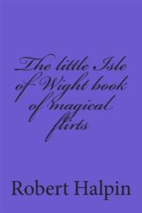 The little Isle of Wight book of magical flirts