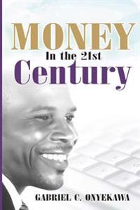 Money In The 21st Century: A Practical Approach to Supernatural Prosperity