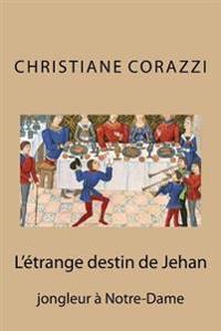 L'étrange destin de Jehan: jongleur à Notre-Dame