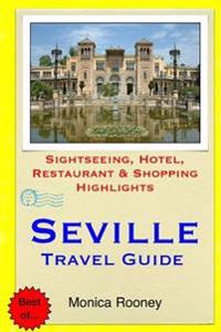 Seville Travel Guide: Sightseeing, Hotel, Restaurant & Shopping Highlights
