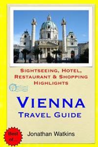 Vienna Travel Guide: Sightseeing, Hotel, Restaurant & Shopping Highlights