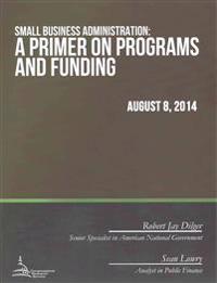 Small Business Administration: A Primer on Programs and Funding