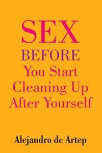 Sex Before You Start Cleaning Up After Yourself