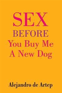 Sex Before You Buy Me A New Dog