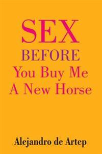 Sex Before You Buy Me A New Horse