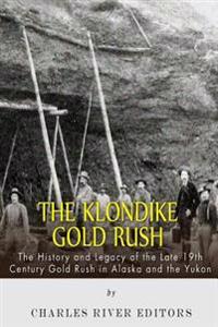 Bokomslag för "The Klondike Gold Rush: The History of the Late 19th Century Gold Rush in Alaska and the Yukon"