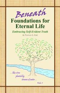 Beneath Foundations for Eternal Life: Embracing Self-Evident Truth