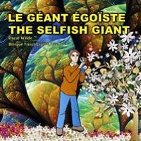 The Selfish Giant.Le Géant Égoïste. Oscar Wilde. Bilingual French/English Fairy Tale: Dual Language Picture Book