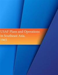 USAF Plans and Operations in Southeast Asia, 1965
