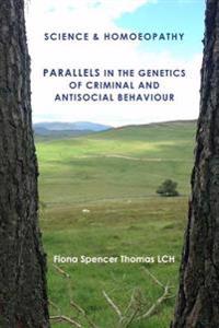 Science & Homoeopathy Parallels in the Genetics of Criminal and Antisocial Behaviour