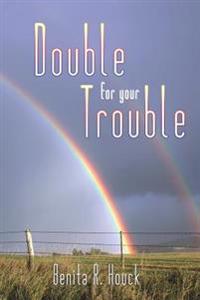 Double For Your Trouble