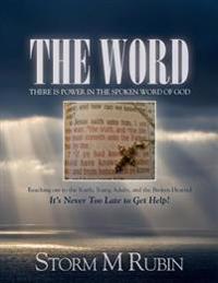 The Word: There is Power in the Spoken Word of God: Reaching out to the Youth, Young Adults, and the Broken Hearted It's Never Too Late to Get Help!