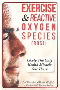 Exercise & Reactive Oxygen Species (ROS): : Likely The Only Health Miracle Out There