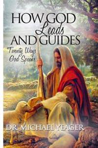 How GOD Leads & Guides!: 20 Ways with Personal Experiences