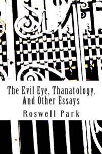 The Evil Eye, Thanatology, And Other Essays