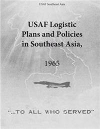 USAF Logistic Plans and Policies in Southeast Asia, 1965