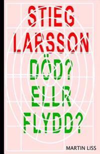 Stieg Larsson, Död? Eller Flydd?: Pojken som dog en fejkad död