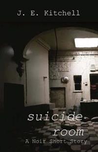 Suicide Room: A Noir Short Story