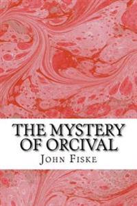 The Mystery Of Orcival: (John Fiske Classics Collection)