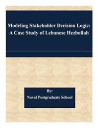 Modeling Stakeholder Decision Logic: A Case Study of Lebanese Hezbollah
