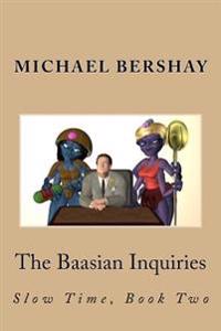 The Baasian Inquiries: Slow Time, Book Two
