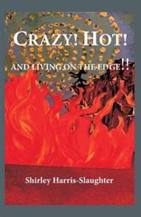 Crazy! Hot! And Living On The Edge!!