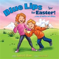Blue Lips for Easter!: A Story of Tradition and Silliness.