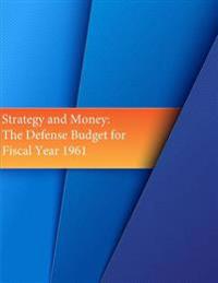 Strategy and Money: The Defense Budget for Fiscal Year 1961