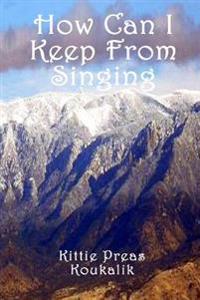 How Can I Keep From Singing