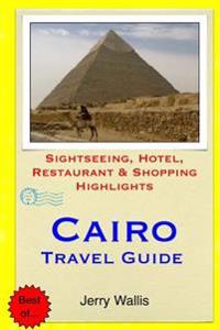 Cairo Travel Guide: Sightseeing, Hotel, Restaurant & Shopping Highlights