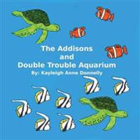 The Addisons and Double Trouble Aquarium