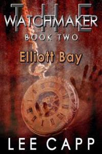 Elliott Bay: THE WATCHMAKER - Book Two