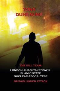 London Jihadi Takedown: Islamic State Nuclear Apocalypse