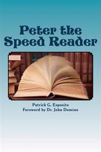 Peter the Speed Reader: Learn How Peter Became a Speed Reader and How You Can Too!
