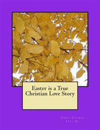Easter is a True Christian Love Story
