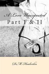 A Love Unexpected: Part I & II