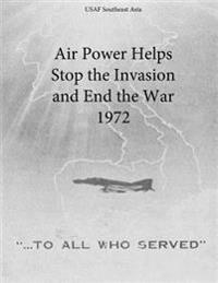 Air Power Helps Stop the Invasion and End the War 1972
