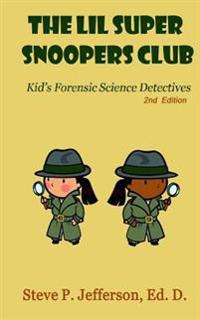 The Lil Super Snoopers Club 2nd Edition: Kid's Forensic Science Detectives