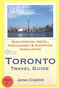 Toronto Travel Guide: Sightseeing, Hotel, Restaurant & Shopping Highlights
