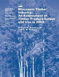 Wisconsin Timber Industry: An Assessment of Timber Product Output and Use in 2003
